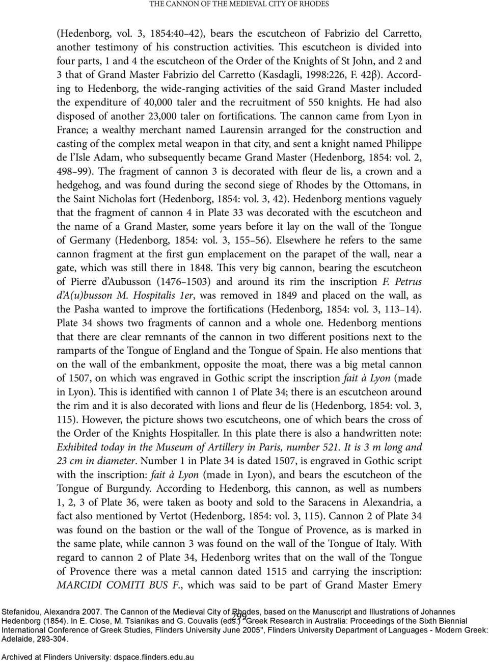 According to Hedenborg, the wide-ranging activities of the said Grand Master included the expenditure of 40,000 taler and the recruitment of 550 knights.