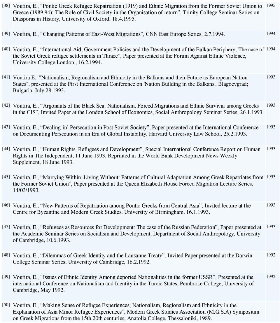 Series on Diasporas in History, University of Oxford, 18.4.. [39] Voutira, E., Changing Patterns of East-West Migrations, CNN East Europe Series, 2.7.1994. 1994 [40] Voutira, E.