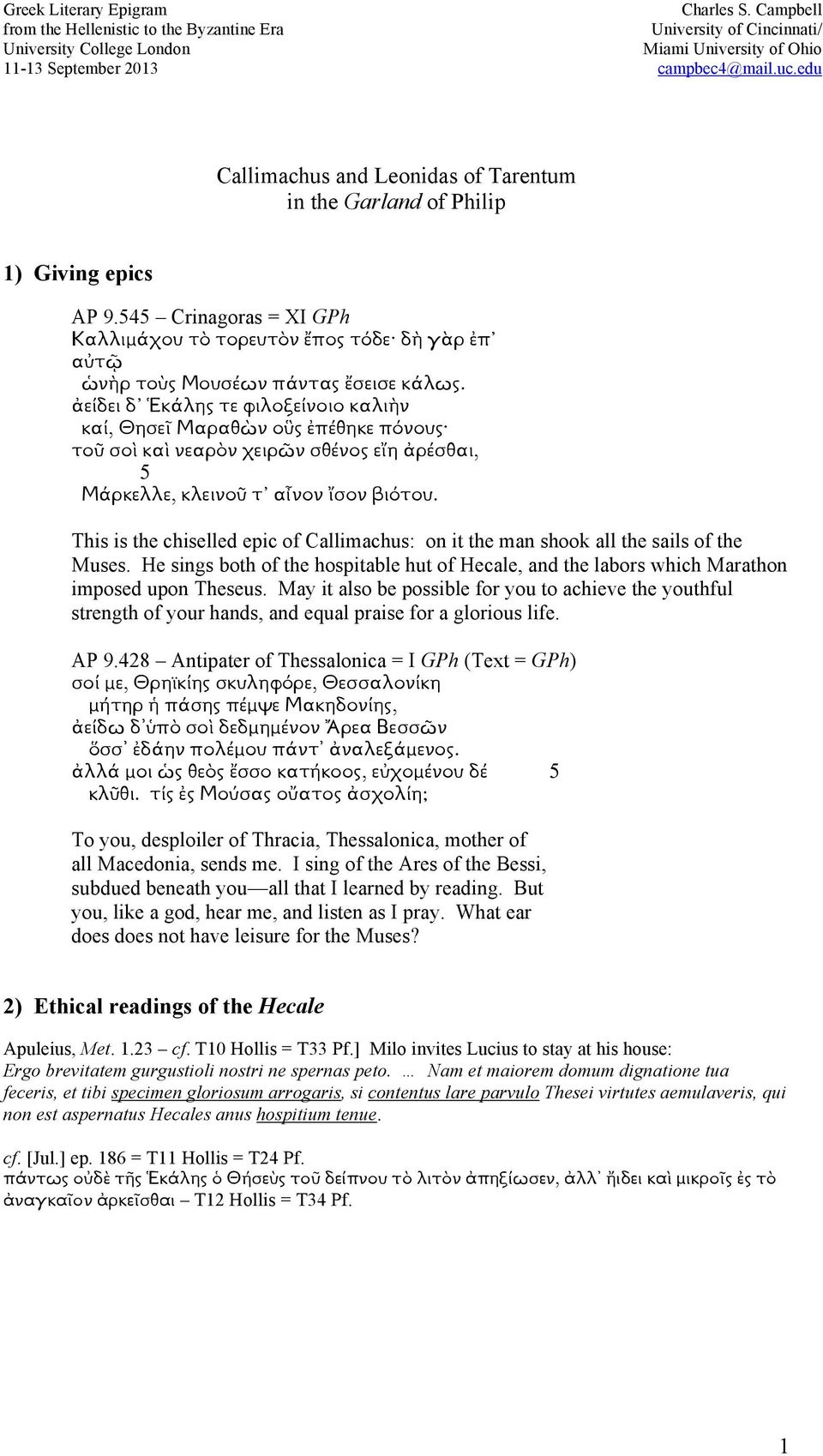 This is the chiselled epic of Callimachus: on it the man shook all the sails of the Muses. He sings both of the hospitable hut of Hecale, and the labors which Marathon imposed upon Theseus.