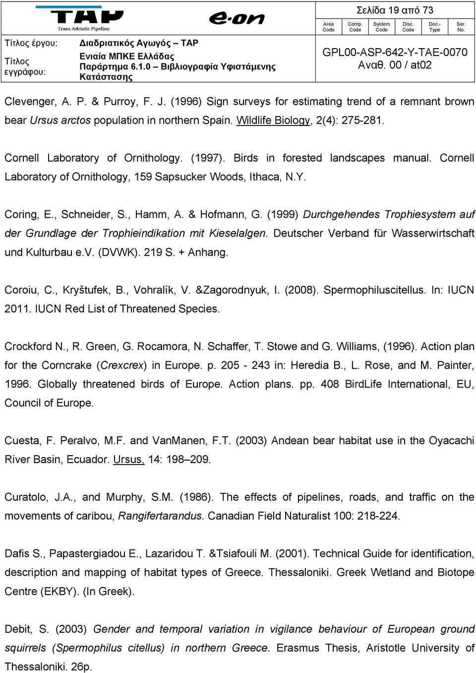 (1999) Durchgehendes Trophiesystem auf der Grundlage der Trophieindikation mit Kieselalgen. Deutscher Verband für Wasserwirtschaft und Kulturbau e.v. (DVWK). 219 S. + Anhang. Coroiu, C., Kryštufek, B.
