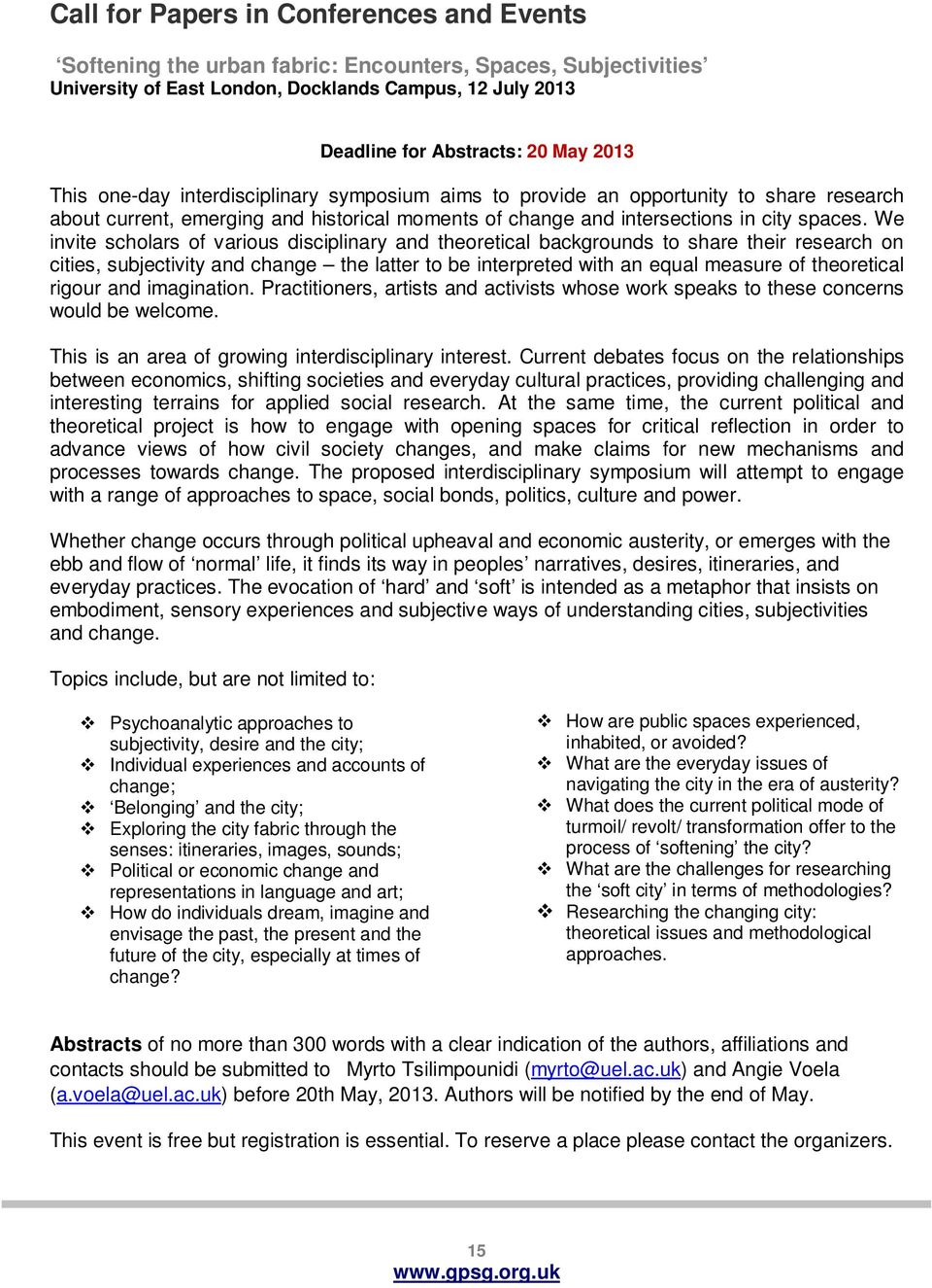 We invite scholars of various disciplinary and theoretical backgrounds to share their research on cities, subjectivity and change the latter to be interpreted with an equal measure of theoretical