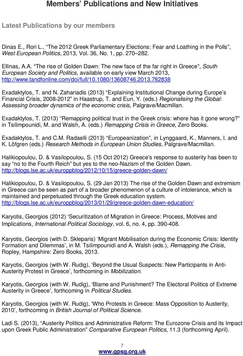 A. The rise of Golden Dawn: The new face of the far right in Greece, South European Society and Politics, available on early view March 2013, http://www.tandfonline.com/doi/full/10.1080/13608746.2013.782838 Exadaktylos, T.