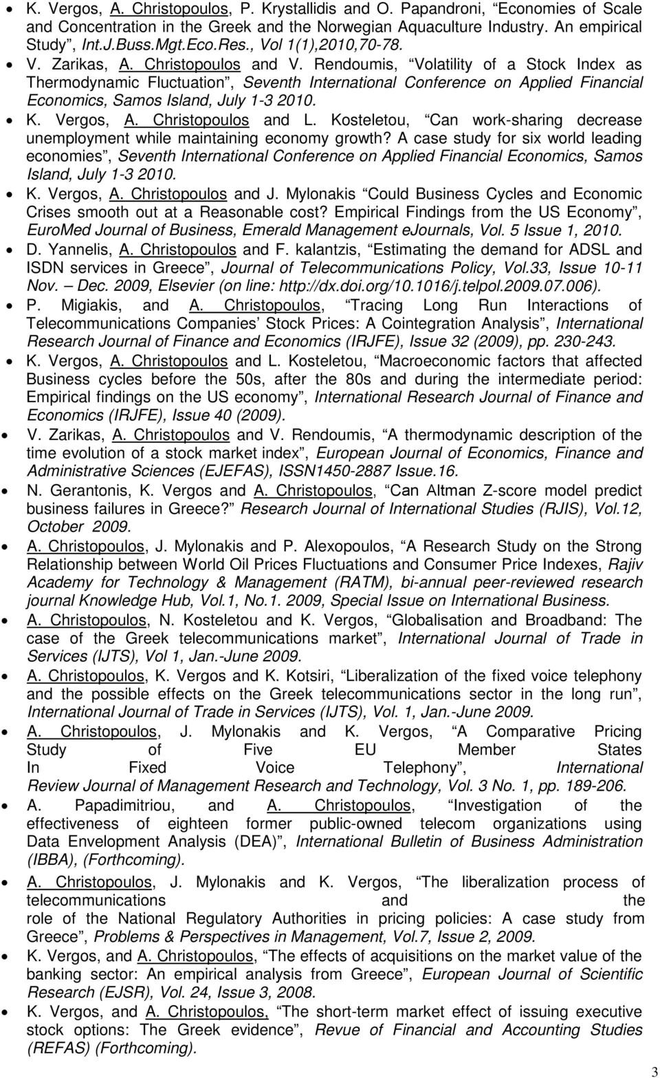 Rendoumis, Volatility of a Stock Index as Thermodynamic Fluctuation, Seventh International Conference on Applied Financial Economics, Samos Island, July 1-3 2010. K. Vergos, A. Christopoulos and L.