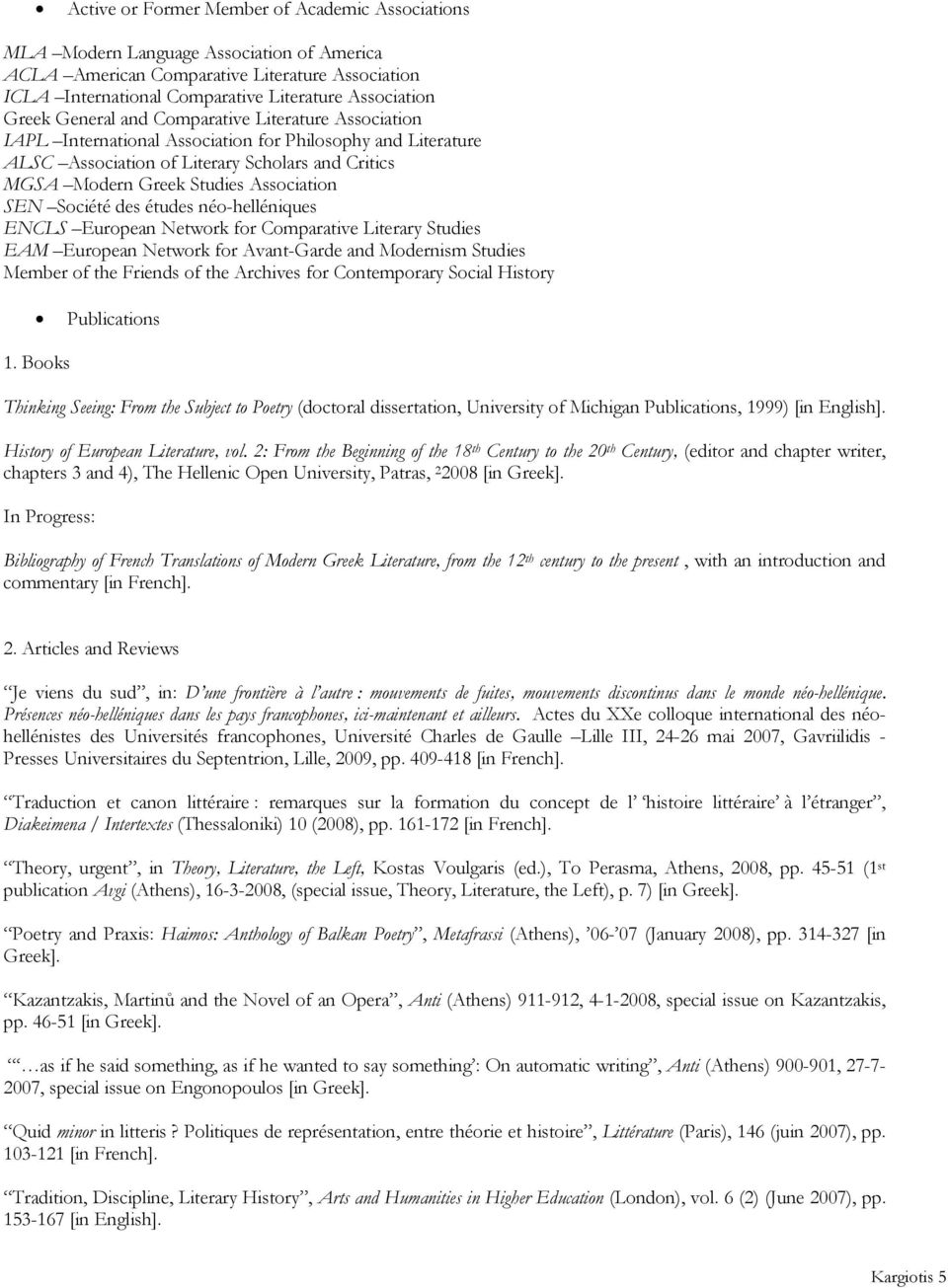 Association SEN Société des études néo-helléniques ENCLS European Network for Comparative Literary Studies ΕΑΜ European Network for Avant-Garde and Modernism Studies Member of the Friends of the