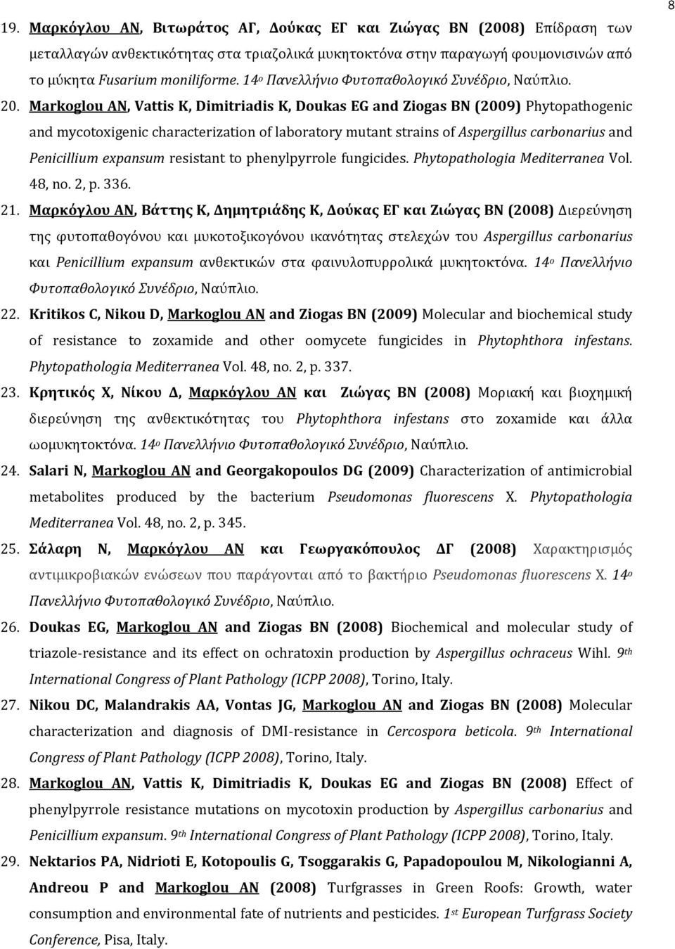 Markoglou AN, Vattis K, Dimitriadis K, Doukas EG and Ziogas BN (2009) Phytopathogenic and mycotoxigenic characterization of laboratory mutant strains of Aspergillus carbonarius and Penicillium