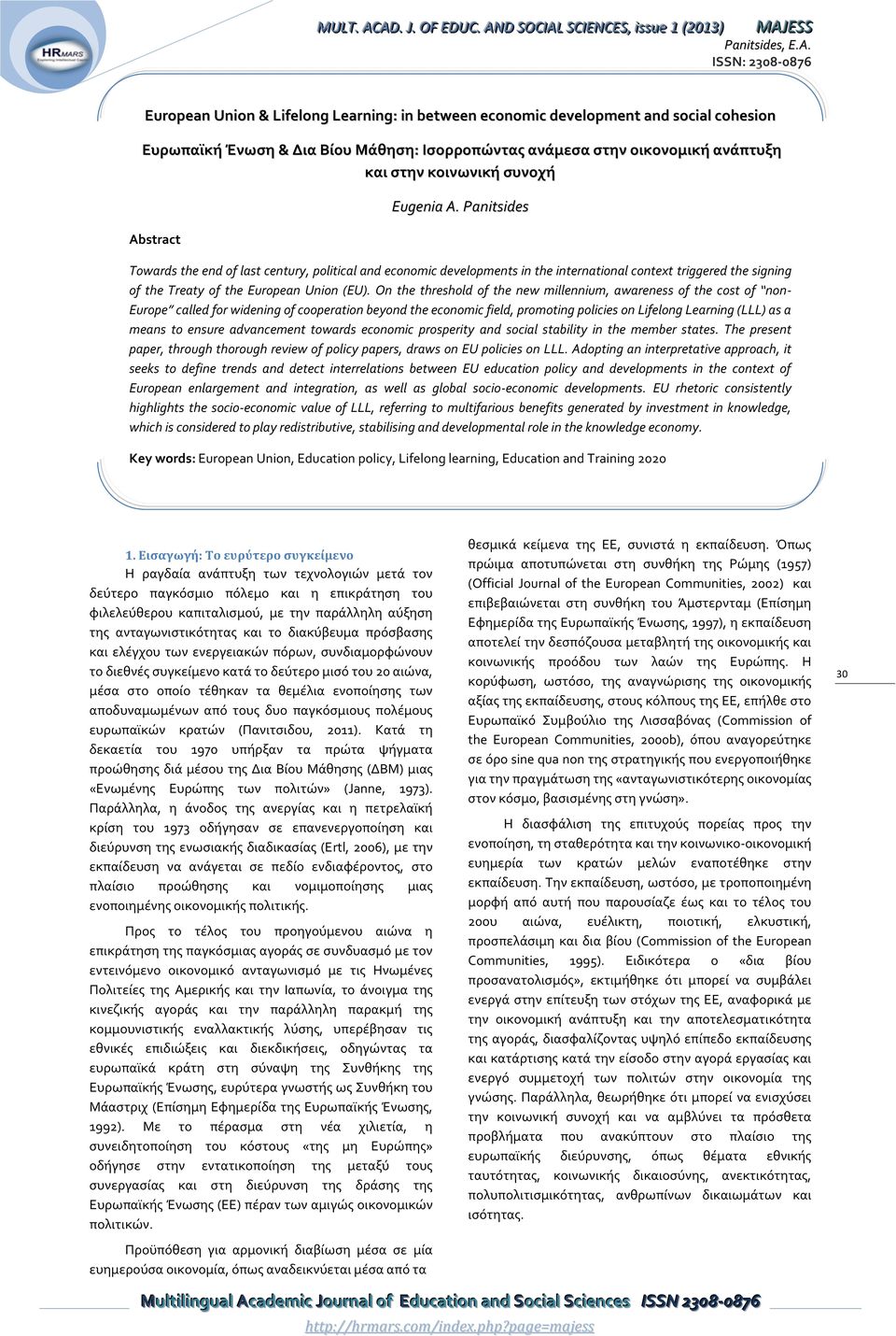 On the threshold of the new millennium, awareness of the cost of non- Europe called for widening of cooperation beyond the economic field, promoting policies on Lifelong Learning (LLL) as a means to