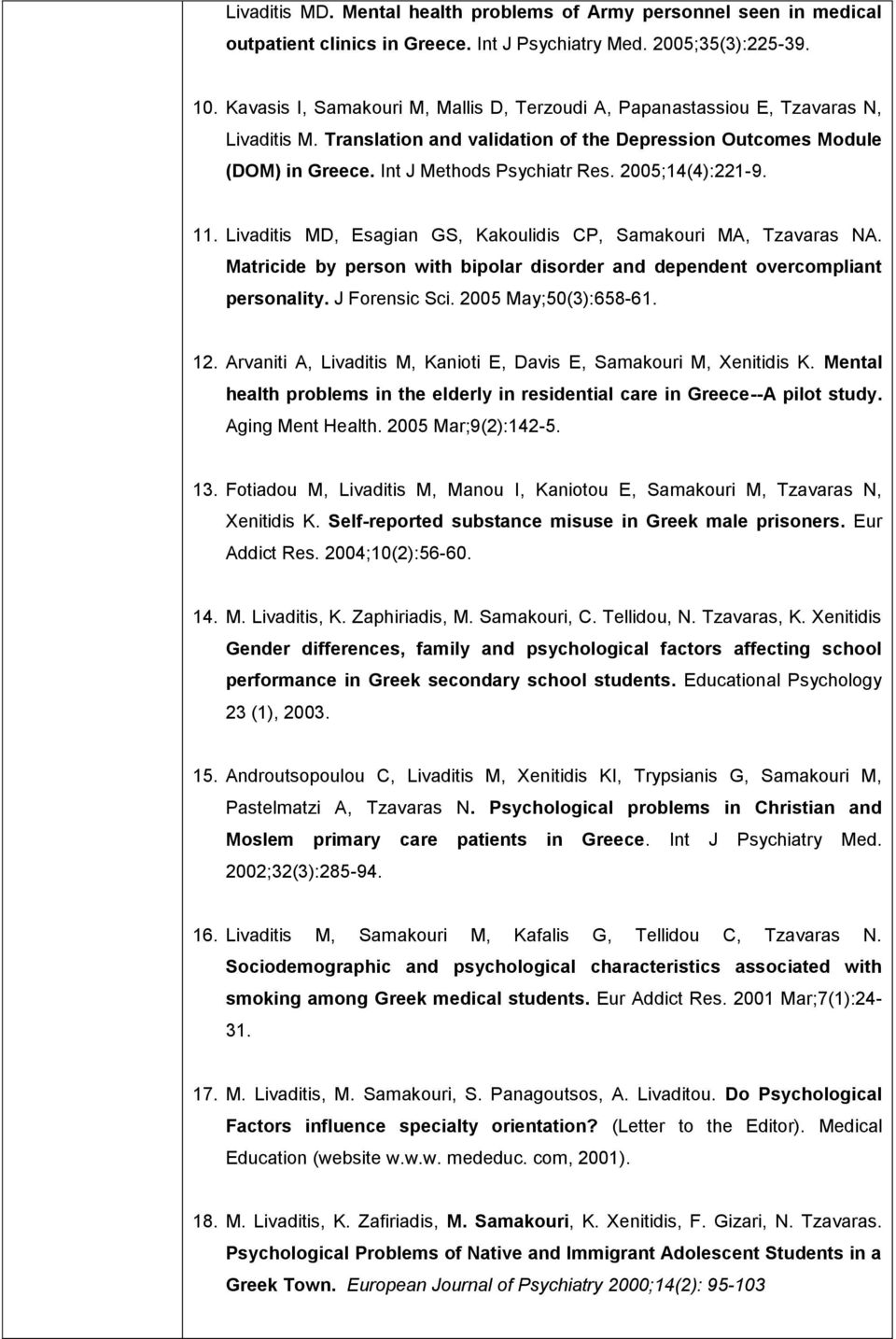 2005;14(4):221-9. 11. Livaditis MD, Esagian GS, Kakoulidis CP, Samakouri MA, Tzavaras NA. Matricide by person with bipolar disorder and dependent overcompliant personality. J Forensic Sci.