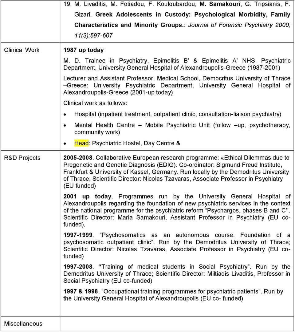 Trainee in Psychiatry, Epimelitis B & Epimelitis A NHS, Psychiatric Department, University General Hospital of Alexandroupolis-Greece (1987-2001) Lecturer and Assistant Professor, Medical School,