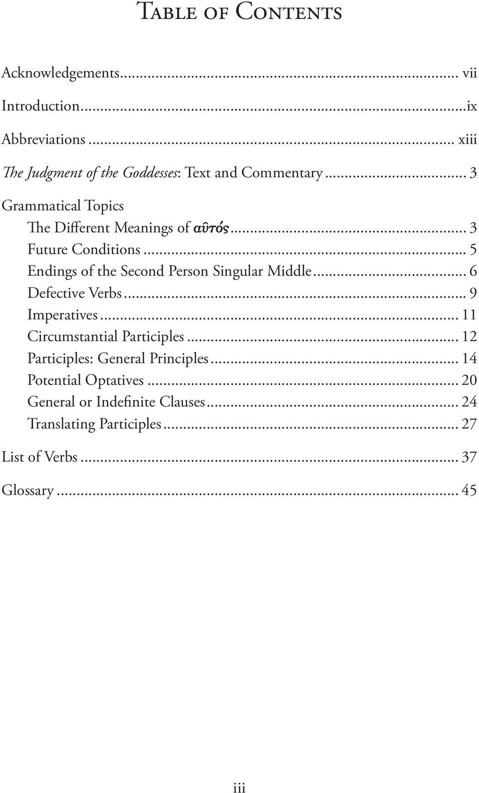 .. 3 Future Conditions... 5 Endings of the Second Person Singular Middle... 6 Defective Verbs... 9 Imperatives.