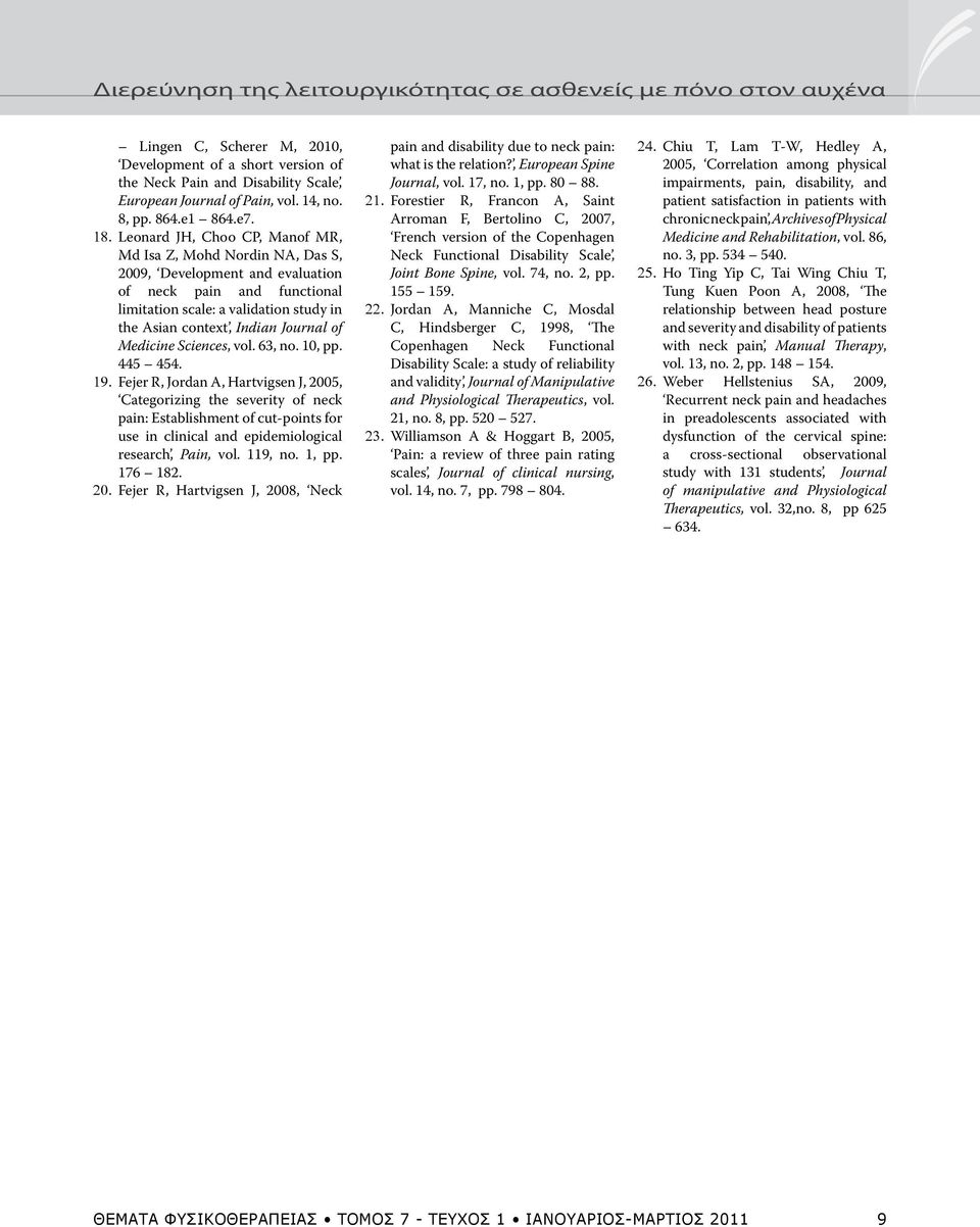 Leonard JH, Choo CP, Manof MR, Md Isa Z, Mohd Nordin NA, Das S, 2009, Development and evaluation of neck pain and functional limitation scale: a validation study in the Asian context, Indian Journal