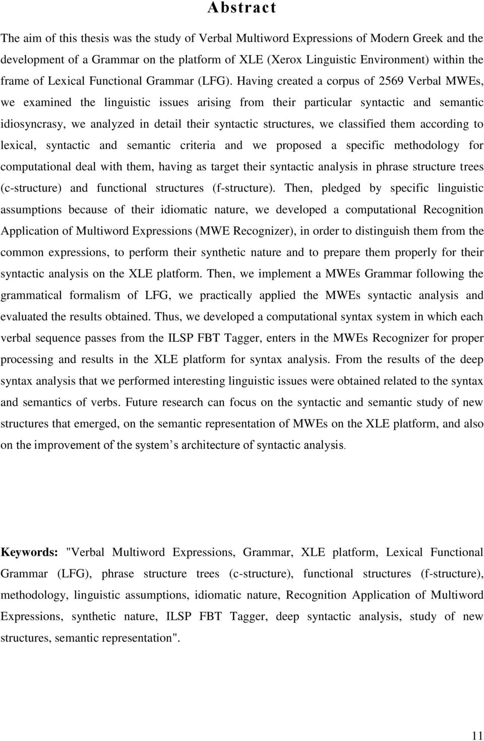 Having created a corpus of 2569 Verbal MWEs, we examined the linguistic issues arising from their particular syntactic and semantic idiosyncrasy, we analyzed in detail their syntactic structures, we