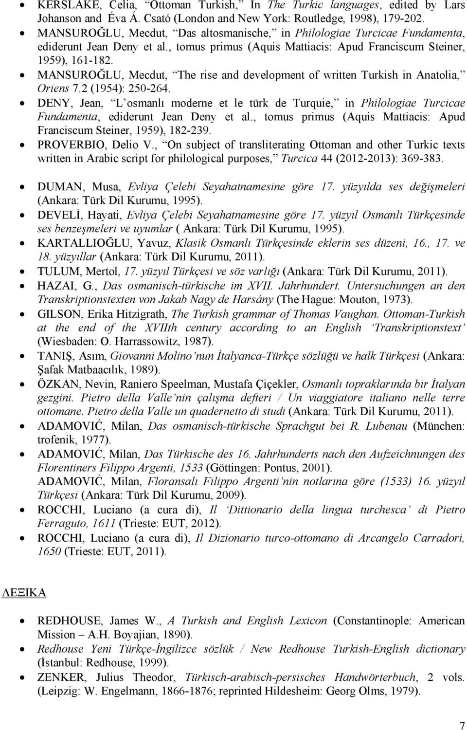 MANSUROĞLU, Mecdut, The rise and development of written Turkish in Anatolia, Oriens 7.2 (1954): 250-264.