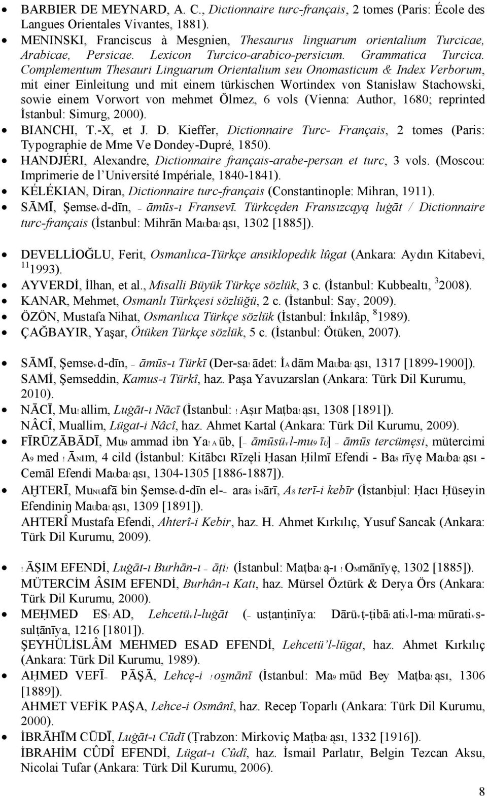 Complementum Thesauri Linguarum Orientalium seu Onomasticum & Index Verborum, mit einer Einleitung und mit einem türkischen Wortindex von Stanisław Stachowski, sowie einem Vorwort von mehmet Ölmez, 6