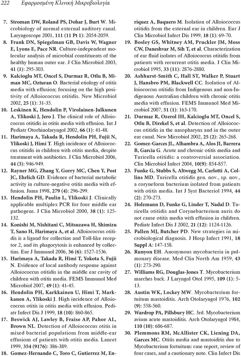 Harimaya A, Takada R, Hendolin PH, Fujii N, Ylikoski J, Himi T 44 (3) 12. Rayner MG, Zhang Y, Gorry MC, Chen Y, Post JC, Ehrlich GD 279 (4) 13. Hendolin PH, Paulin L, Ylikoski J 38 (1) 14.