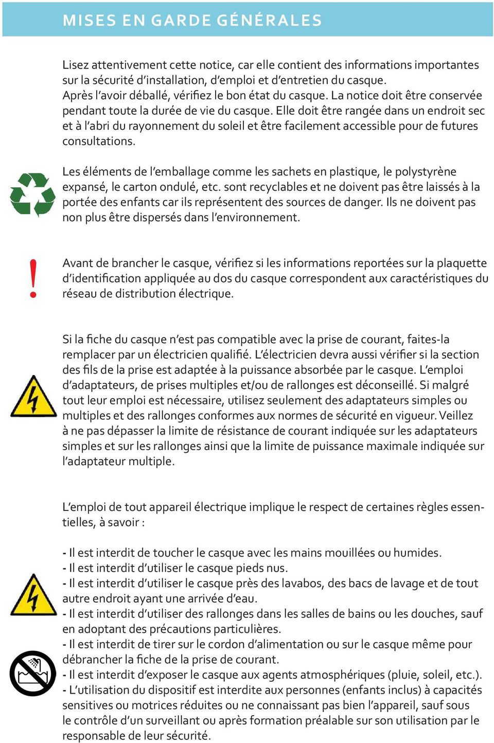 Elle doit être rangée dans un endroit sec et à l abri du rayonnement du soleil et être facilement accessible pour de futures consultations.