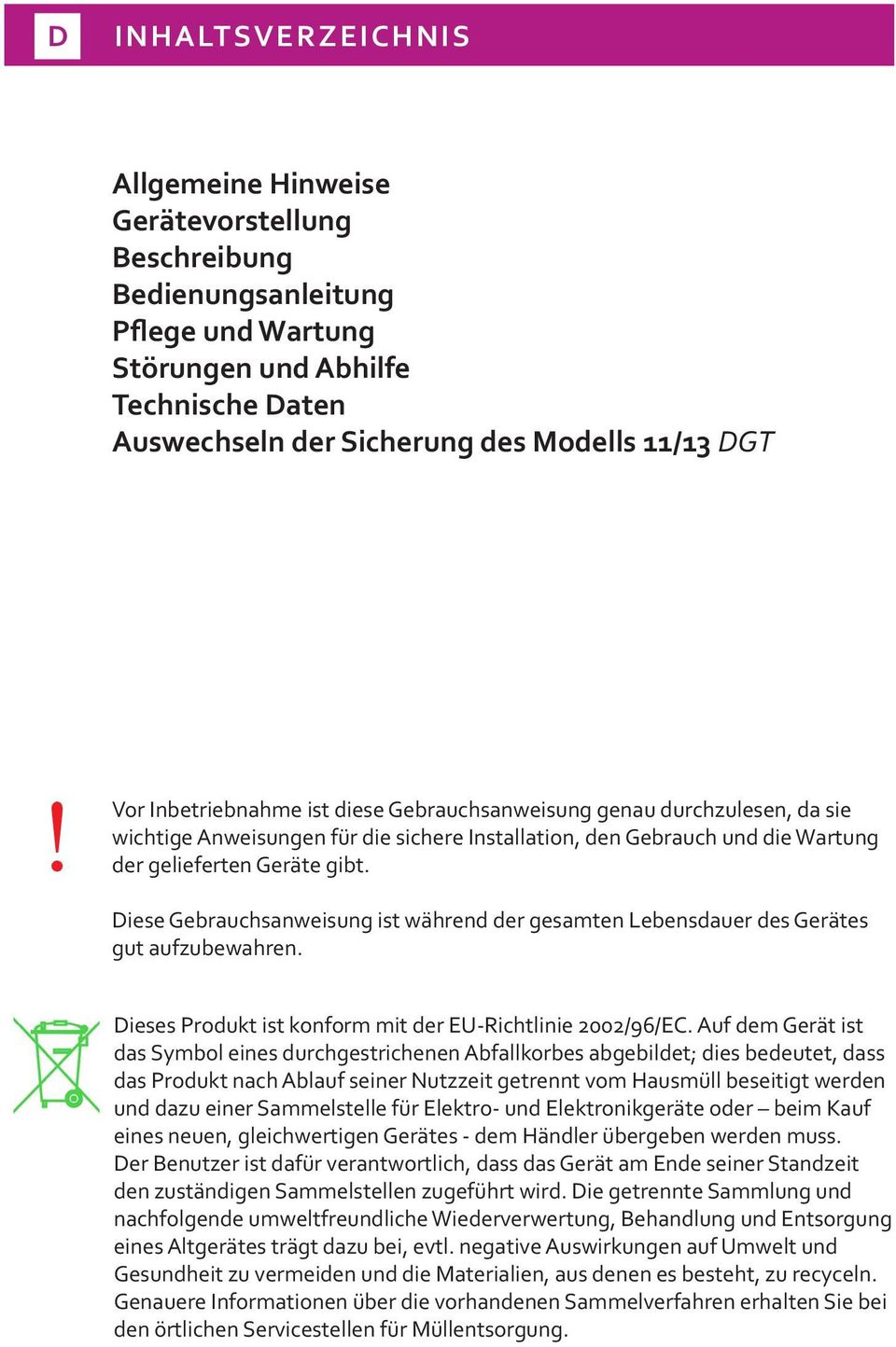 Diese Gebrauchsanweisung ist während der gesamten Lebensdauer des Gerätes gut aufzubewahren. Dieses Produkt ist konform mit der EU-Richtlinie 2002/96/EC.