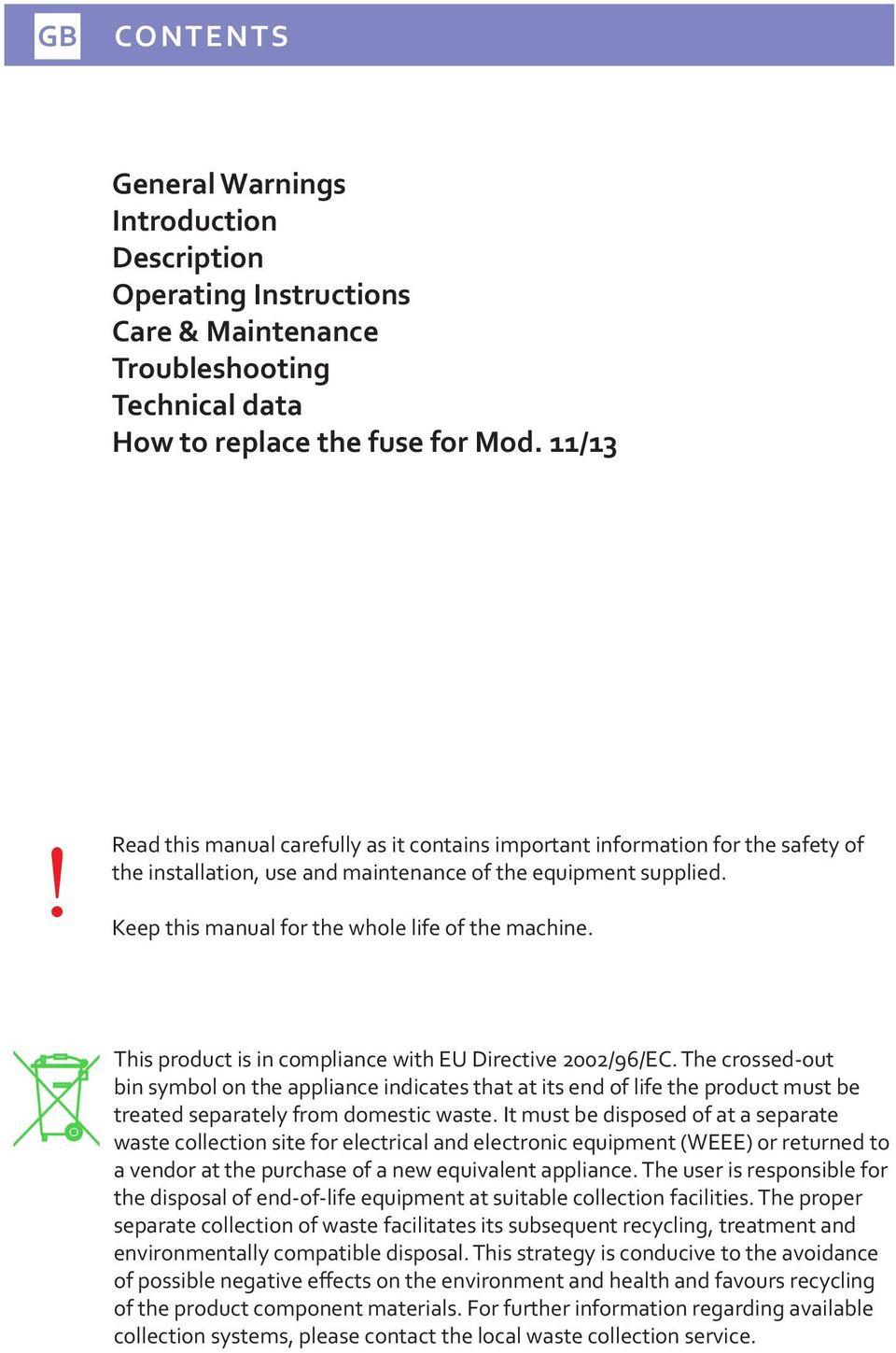 This product is in compliance with EU Directive 2002/96/EC. The crossed-out bin symbol on the appliance indicates that at its end of life the product must be treated separately from domestic waste.