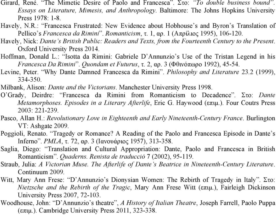 Havely, Nick: Dante s British Public: Readers and Texts, from the Fourteenth Century to the Present. Oxford University Press 2014. Hoffman, Donald L.