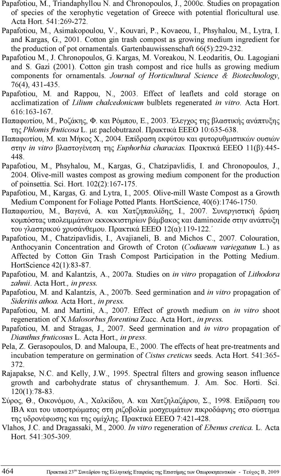 Gartenbauwissenschaft 66(5):229-232. Papafotiou M., J. Chronopoulos, G. Kargas, M. Voreakou, N. Leodaritis, Ou. Lagogiani and S. Gazi (2001).