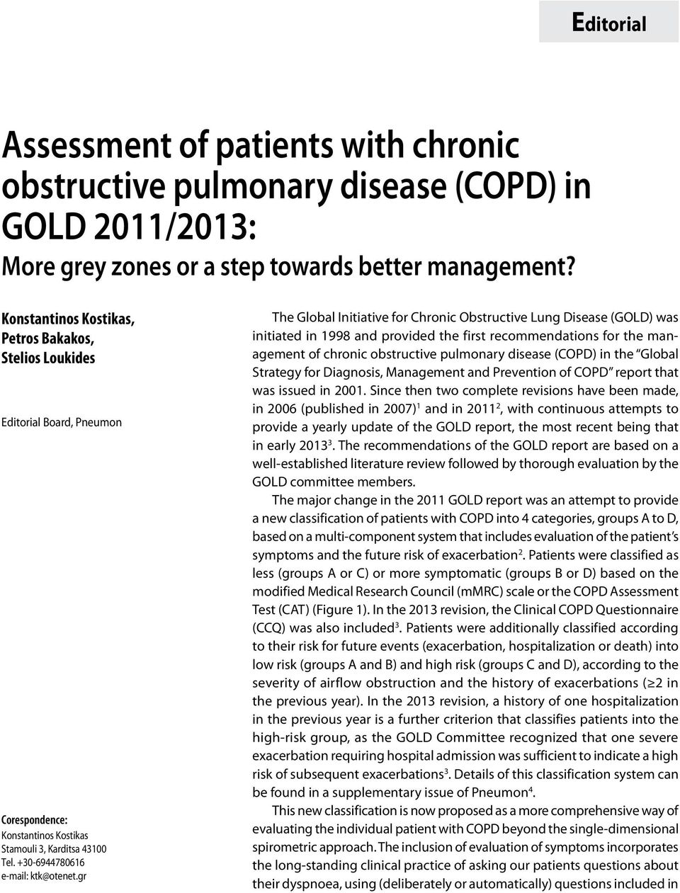 gr The Global Initiative for Chronic Obstructive Lung Disease (GOLD) was initiated in 1998 and provided the first recommendations for the management of chronic obstructive pulmonary disease (COPD) in