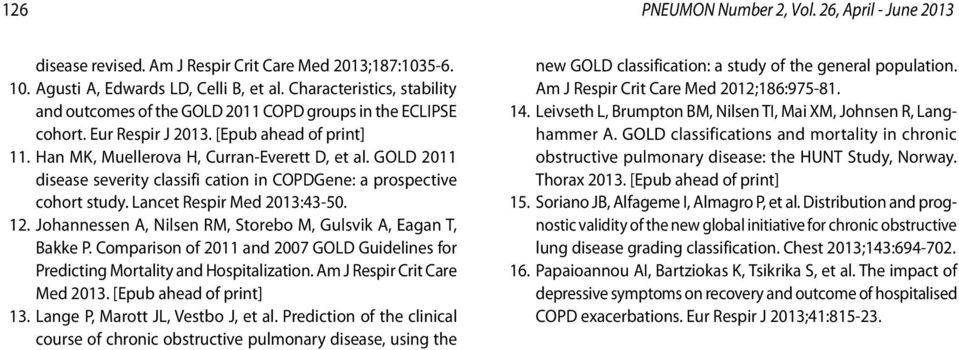 GOLD 2011 disease severity classifi cation in COPDGene: a prospective cohort study. Lancet Respir Med 2013:43-50. 12. Johannessen A, Nilsen RM, Storebo M, Gulsvik A, Eagan T, Bakke P.