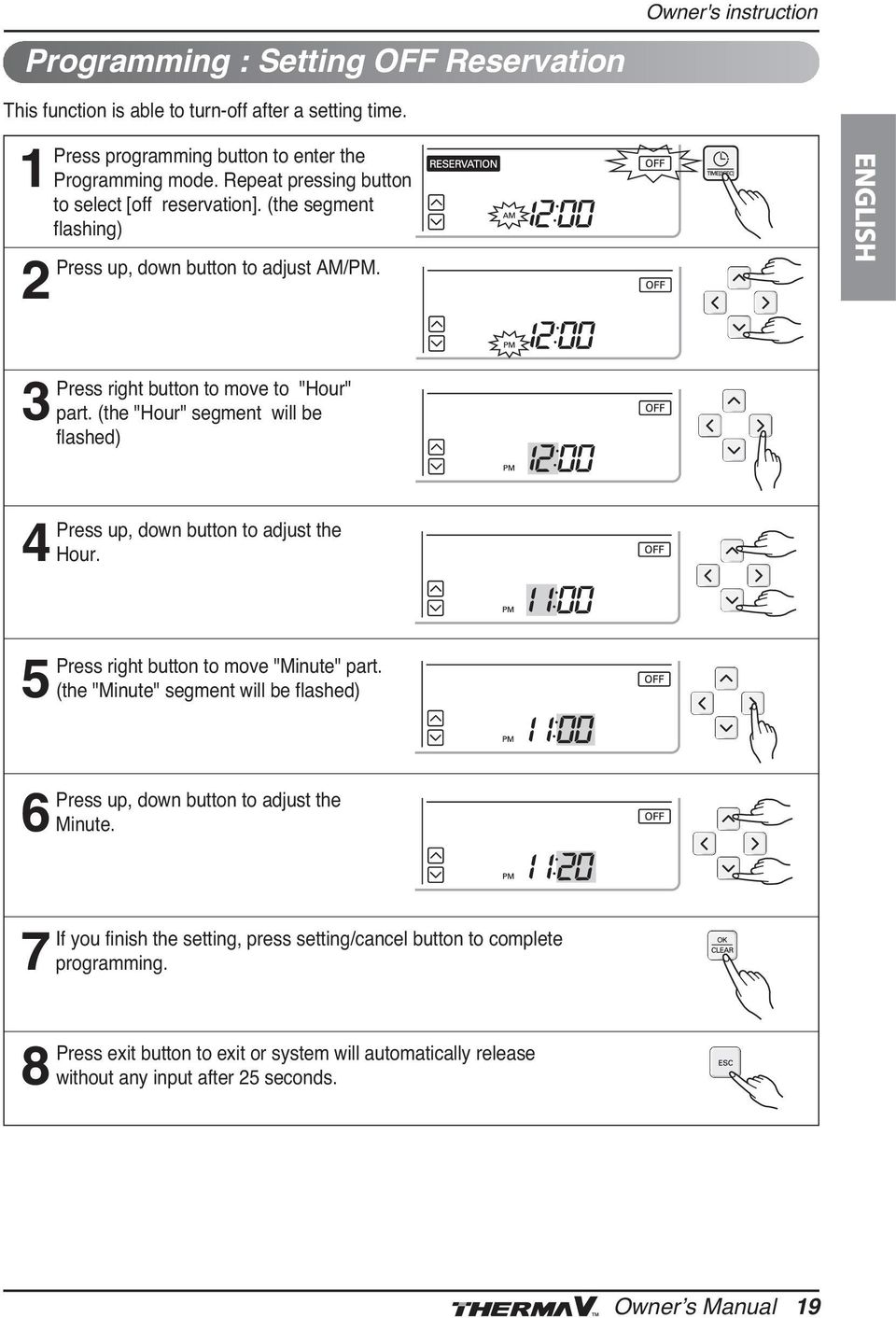 (the "Hour" segment will be flashed) 4Press up, down button to adjust the Hour. 5Press right button to move "Minute" part.