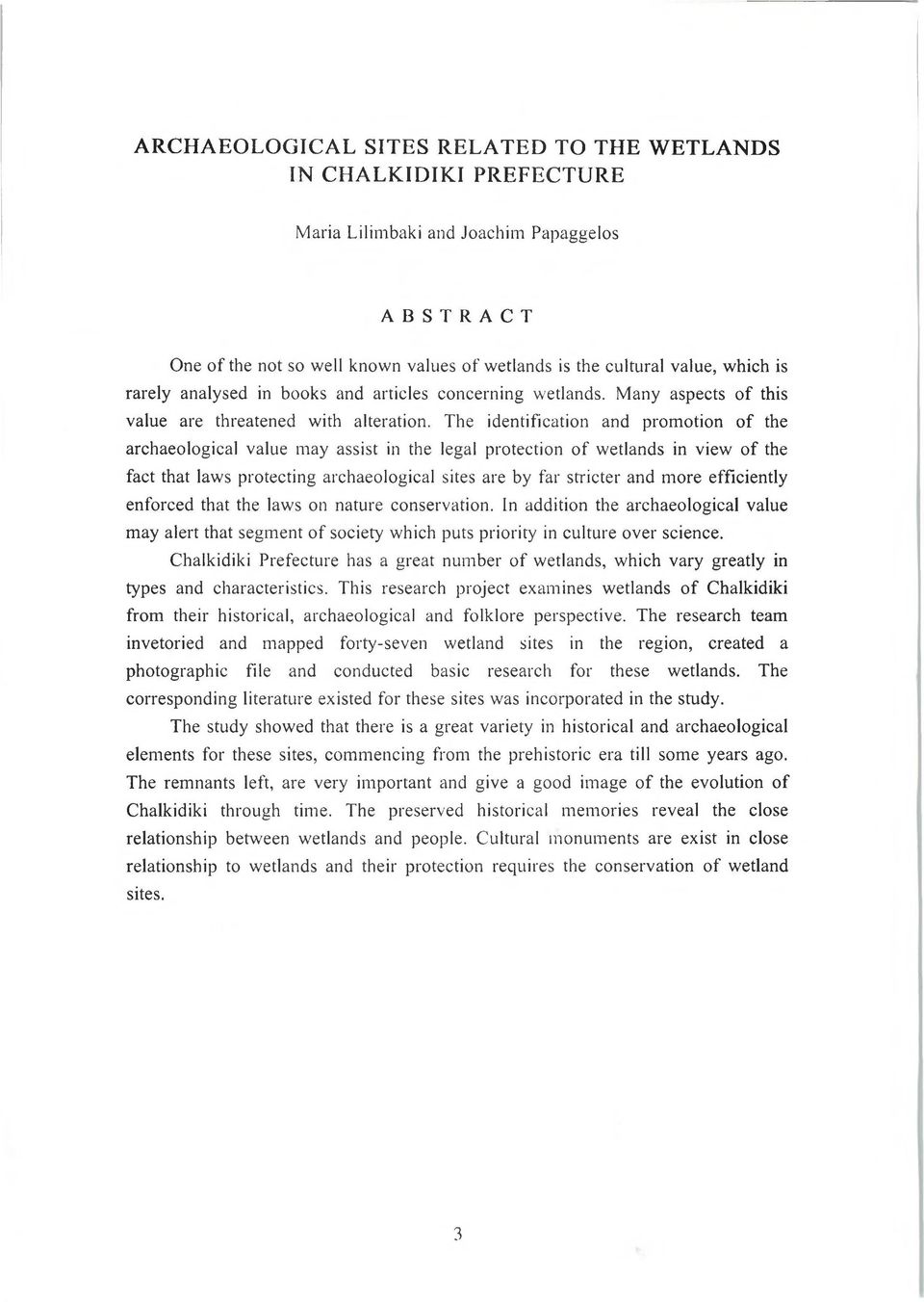 The identification and promotion of the archaeological value may assist in the legal protection of wetlands in view of the fact that laws protecting archaeological sites are by far stricter and more