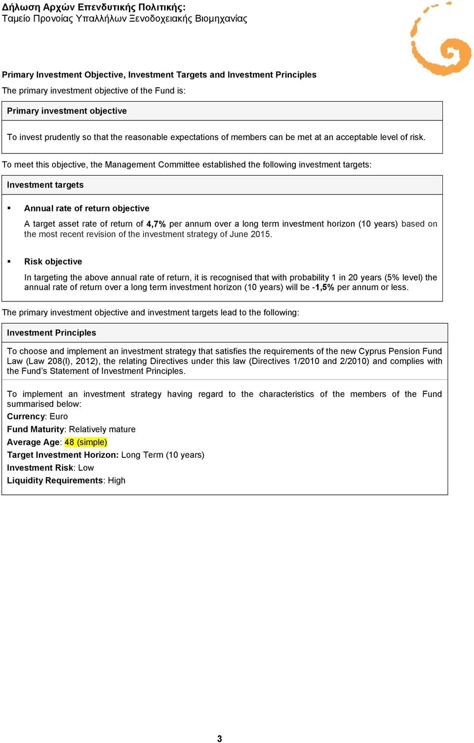 To meet this objective, the Management Committee established the following investment targets: Investment targets Annual rate of return objective A target asset rate of return of 4,7% per annum over