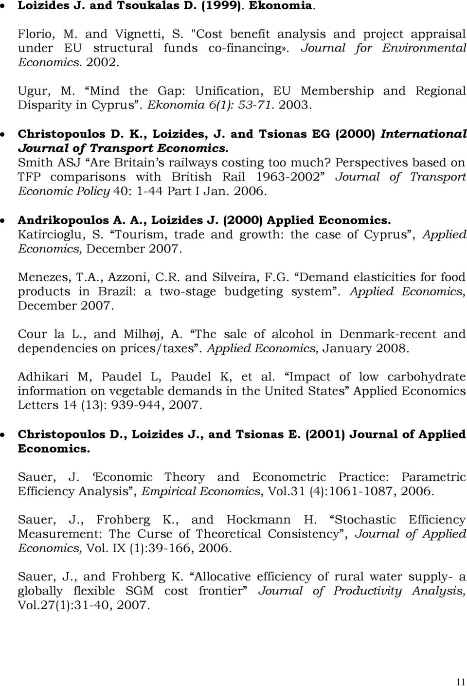 and Tsionas EG (2000) International Journal of Transport Economics. Smith ASJ Are Britain s railways costing too much?