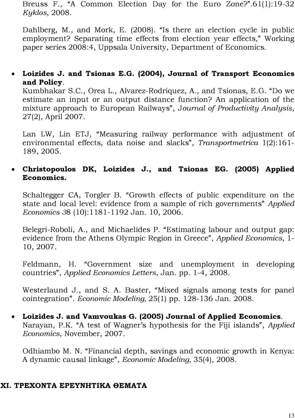 (2004), Journal of Transport Economics and Policy. Kumbhakar S.C., Orea L., Alvarez-Rodriquez, A., and Tsionas, E.G. Do we estimate an input or an output distance function?