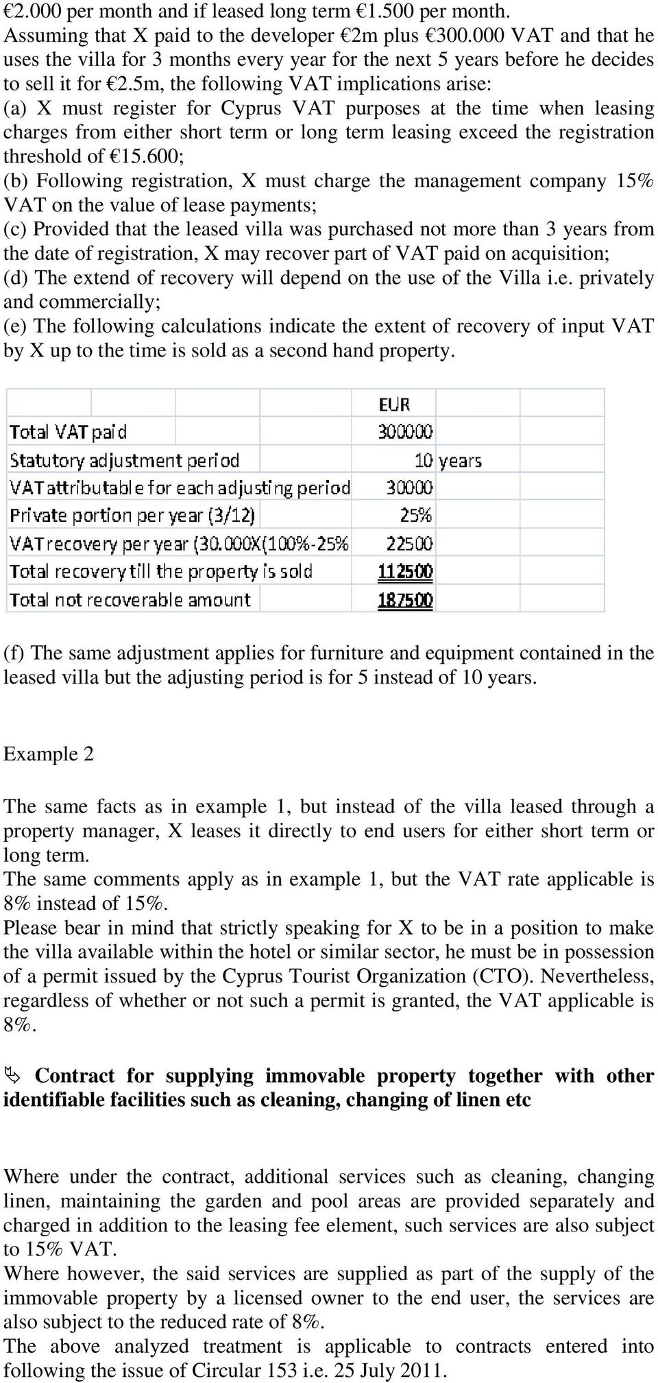 5m, the following VAT implications arise: (a) X must register for Cyprus VAT purposes at the time when leasing charges from either short term or long term leasing exceed the registration threshold of