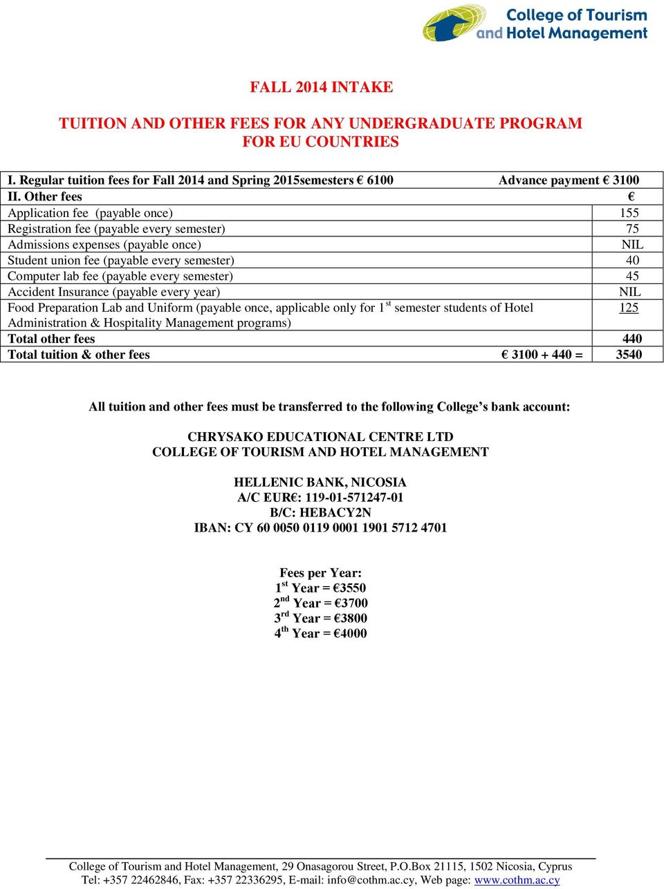 (payable every semester) 45 Accident Insurance (payable every year) NIL Food Preparation Lab and Uniform (payable once, applicable only for 1 st semester students of Hotel 125 Administration &