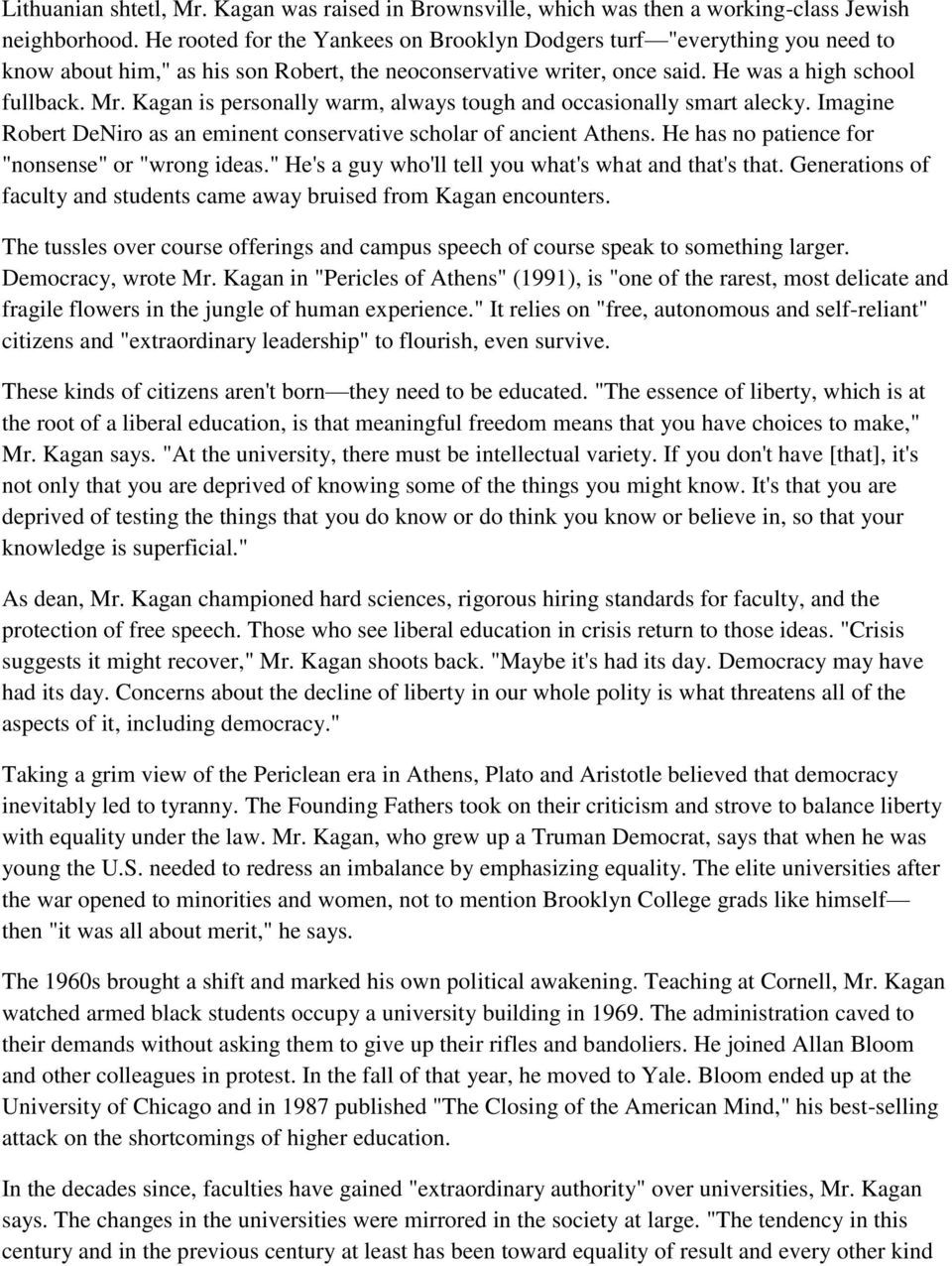 Kagan is personally warm, always tough and occasionally smart alecky. Imagine Robert DeNiro as an eminent conservative scholar of ancient Athens. He has no patience for "nonsense" or "wrong ideas.