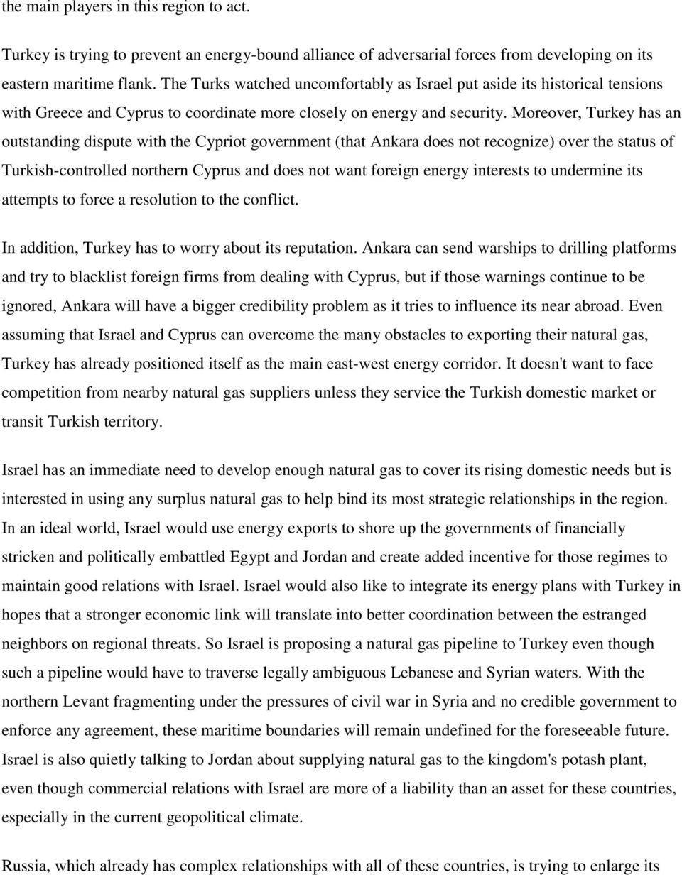 Moreover, Turkey has an outstanding dispute with the Cypriot government (that Ankara does not recognize) over the status of Turkish-controlled northern Cyprus and does not want foreign energy