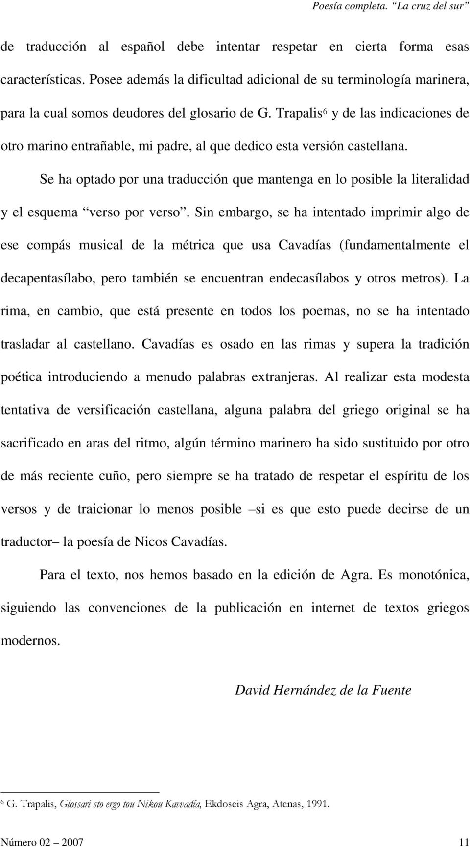 Trapalis 6 y de las indicaciones de otro marino entrañable, mi padre, al que dedico esta versión castellana.