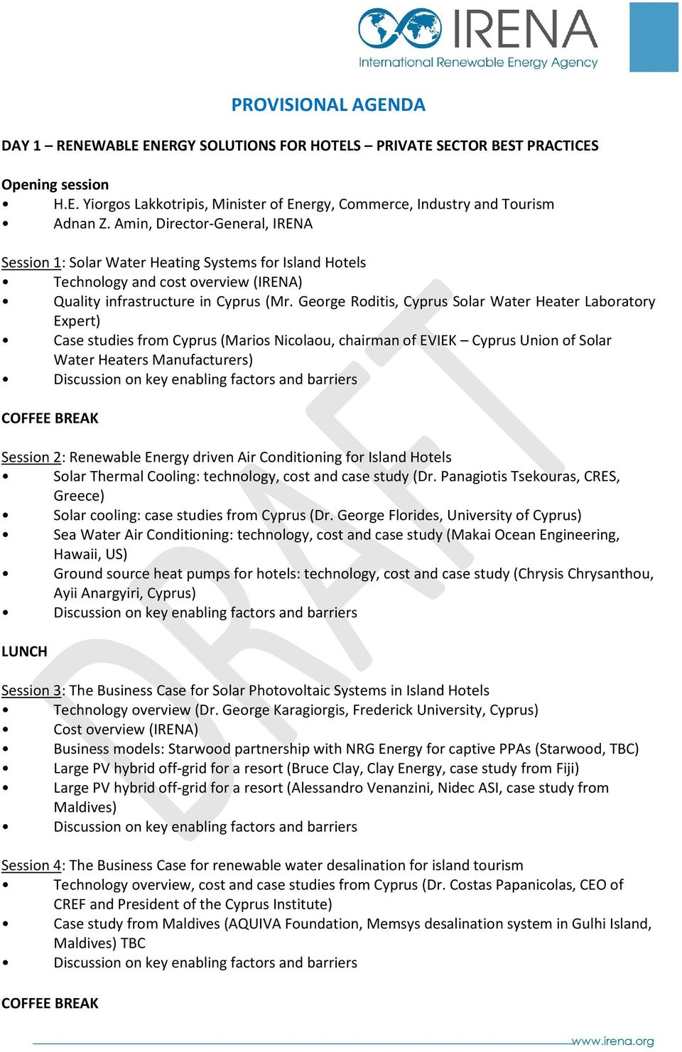 George Roditis, Cyprus Solar Water Heater Laboratory Expert) Case studies from Cyprus (Marios Nicolaou, chairman of EVIEK Cyprus Union of Solar Water Heaters Manufacturers) Discussion on key enabling