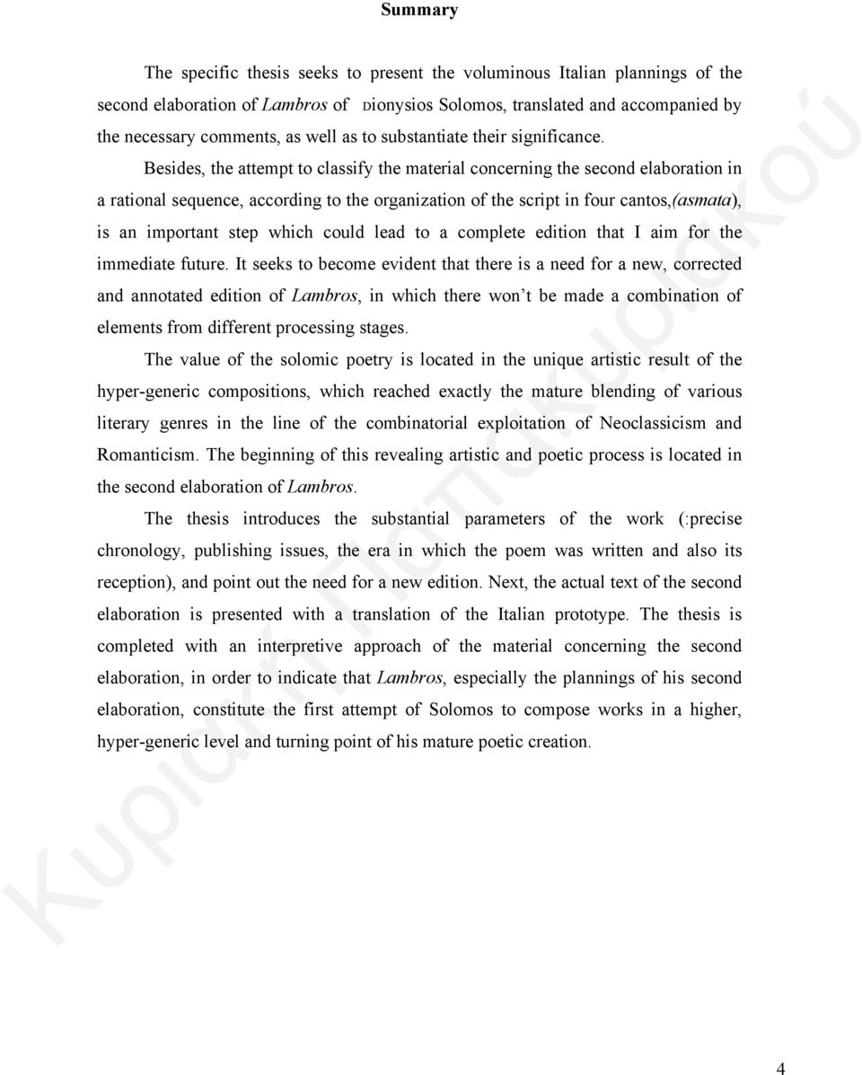 Besides, the attempt to classify the material concerning the second elaboration in a rational sequence, according to the organization of the script in four cantos,(asmata), is an important step which