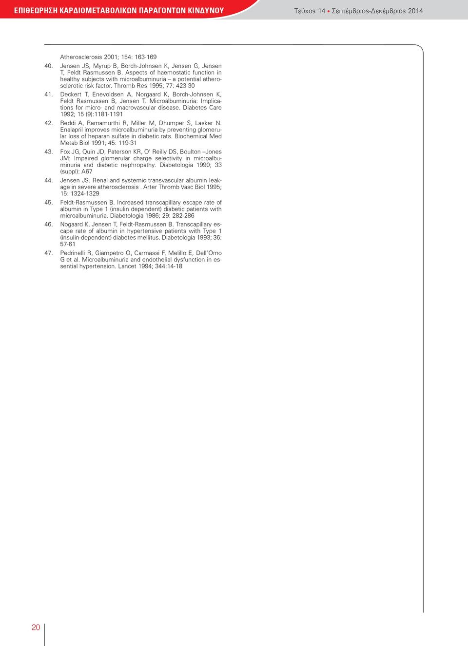 Thromb Res 1995; 77: 423-30 41. Deckert T, Enevoldsen A, Norgaard K, Borch-Johnsen K, Feldt Rasmussen B, Jensen T. Microalbuminuria: Implications for micro- and macrovascular disease.