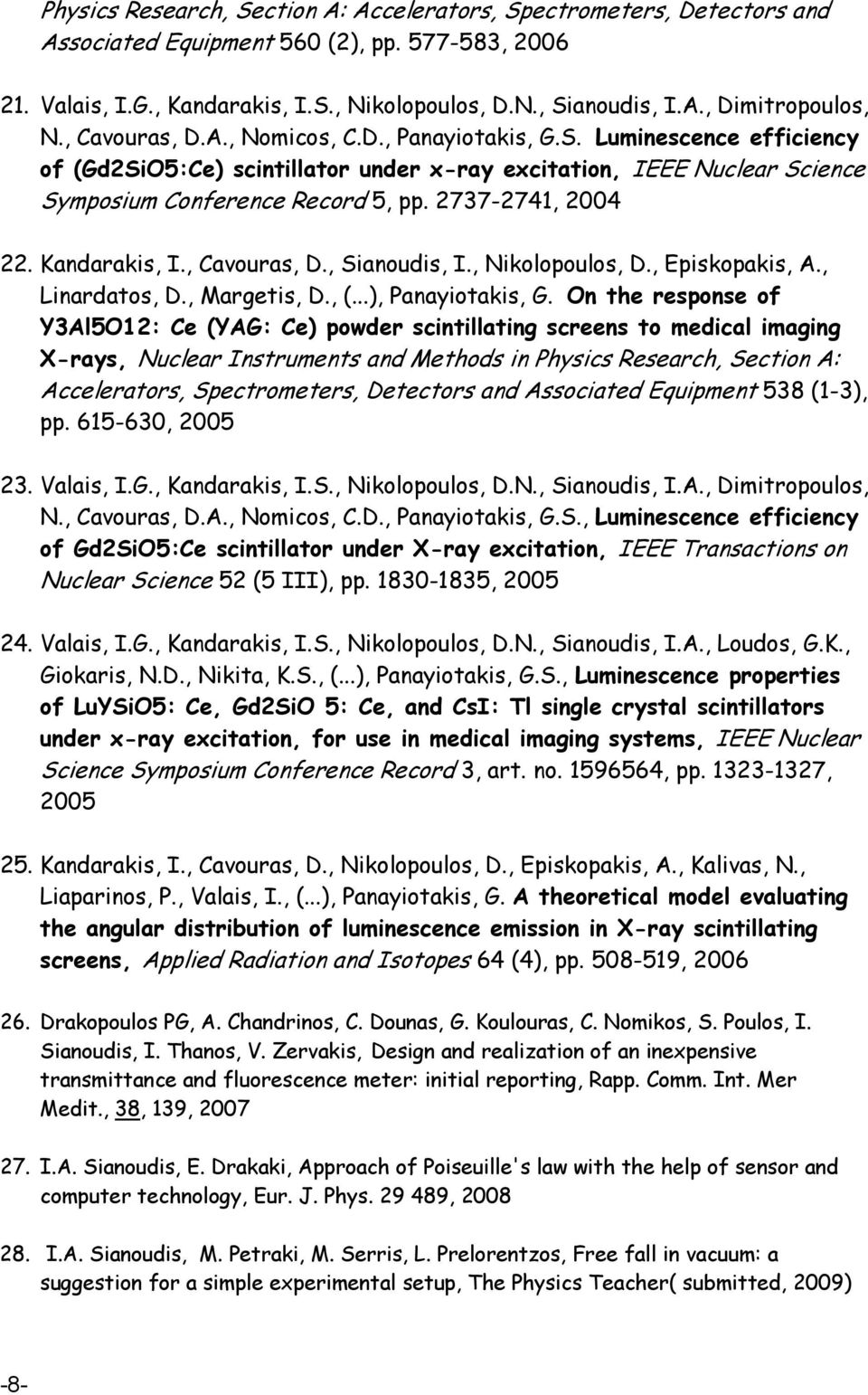 2737-2741, 2004 22. Kandarakis, I., Cavouras, D., Sianoudis, I., Nikolopoulos, D., Episkopakis, A., Linardatos, D., Margetis, D., (...), Panayiotakis, G.