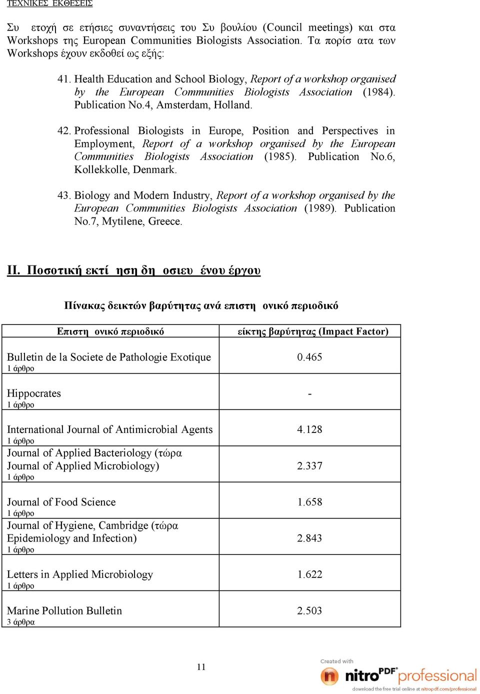 4, Amsterdam, Holland. 42. Professional Biologists in Europe, Position and Perspectives in Employment, Report of a workshop organised by the European Communities Biologists Association (1985).