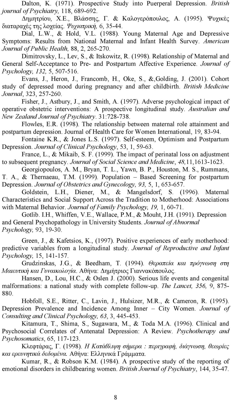 American Journal of Public Health, 88, 2, 265-270. Dimitrovsky, L., Lev, S., & Itskowitz, R. (1998). Relationship of Maternal and General Self-Acceptance to Pre- and Postpartum Affective Experience.