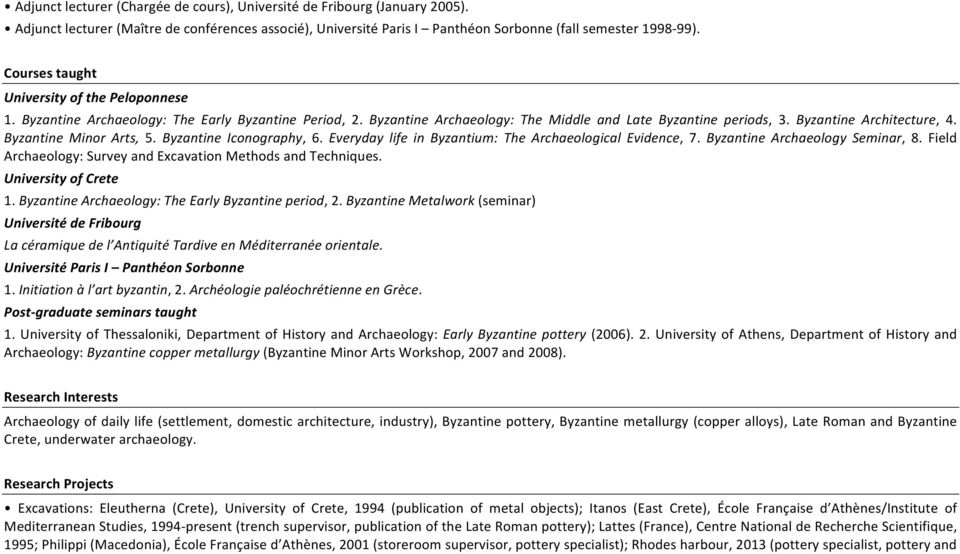 Byzantine Minor Arts, 5. Byzantine Iconography, 6. Everyday life in Byzantium: The Archaeological Evidence, 7. Byzantine Archaeology Seminar, 8.