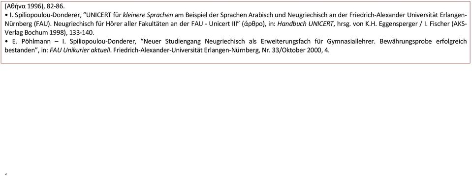 Nürnberg (FAU). Neugriechisch für Hörer aller Fakultäten an der FAU - Unicert III (άρθρo), in: Handbuch UNICERT, hrsg. von K.H. Eggensperger / I.