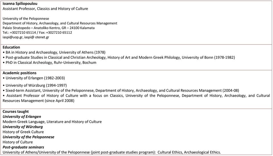 gr Education ΒΑ in History and Archaeology, University of Athens (1978) Post-graduate Studies in Classical and Christian Archeology, History of Art and Modern Greek Philology, University of Bonn