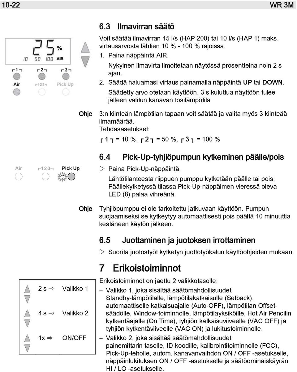 3 s kuluttua näyttöön tulee jälleen valitun kanavan tosilämpötila Ohje 3:n kiinteän lämpötilan tapaan voit säätää ja valita myös 3 kiinteää ilmamäärää.