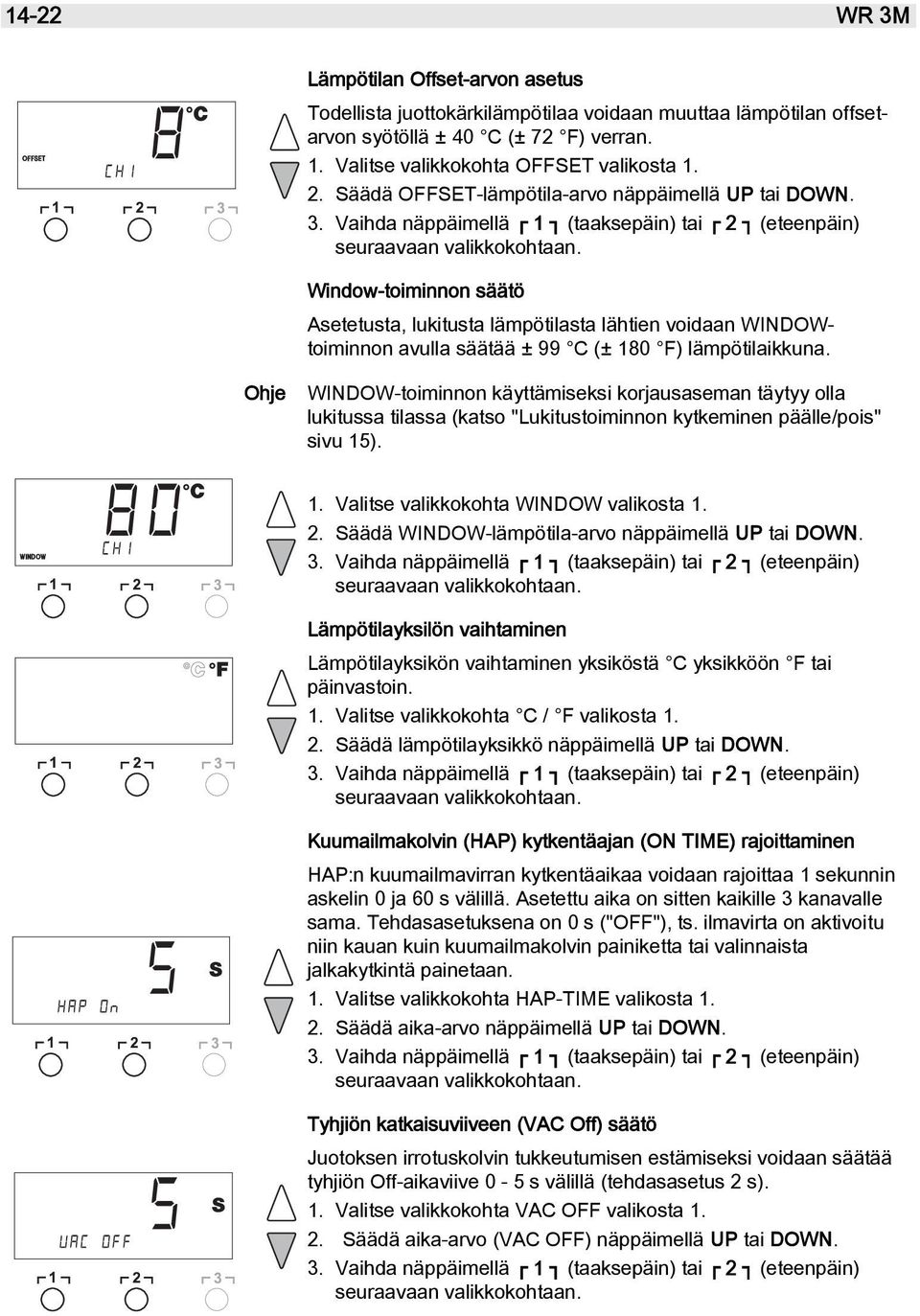 Window-toiminnon säätö Asetetusta, lukitusta lämpötilasta lähtien voidaan WINDOWtoiminnon avulla säätää ± 99 C (± 180 F) lämpötilaikkuna.