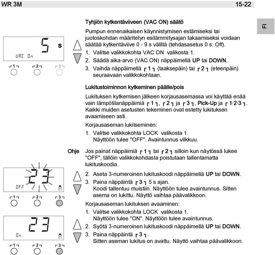 Vaihda näppäimellä 1 (taaksepäin) tai 2 (eteenpäin) seuraavaan valikkokohtaan.