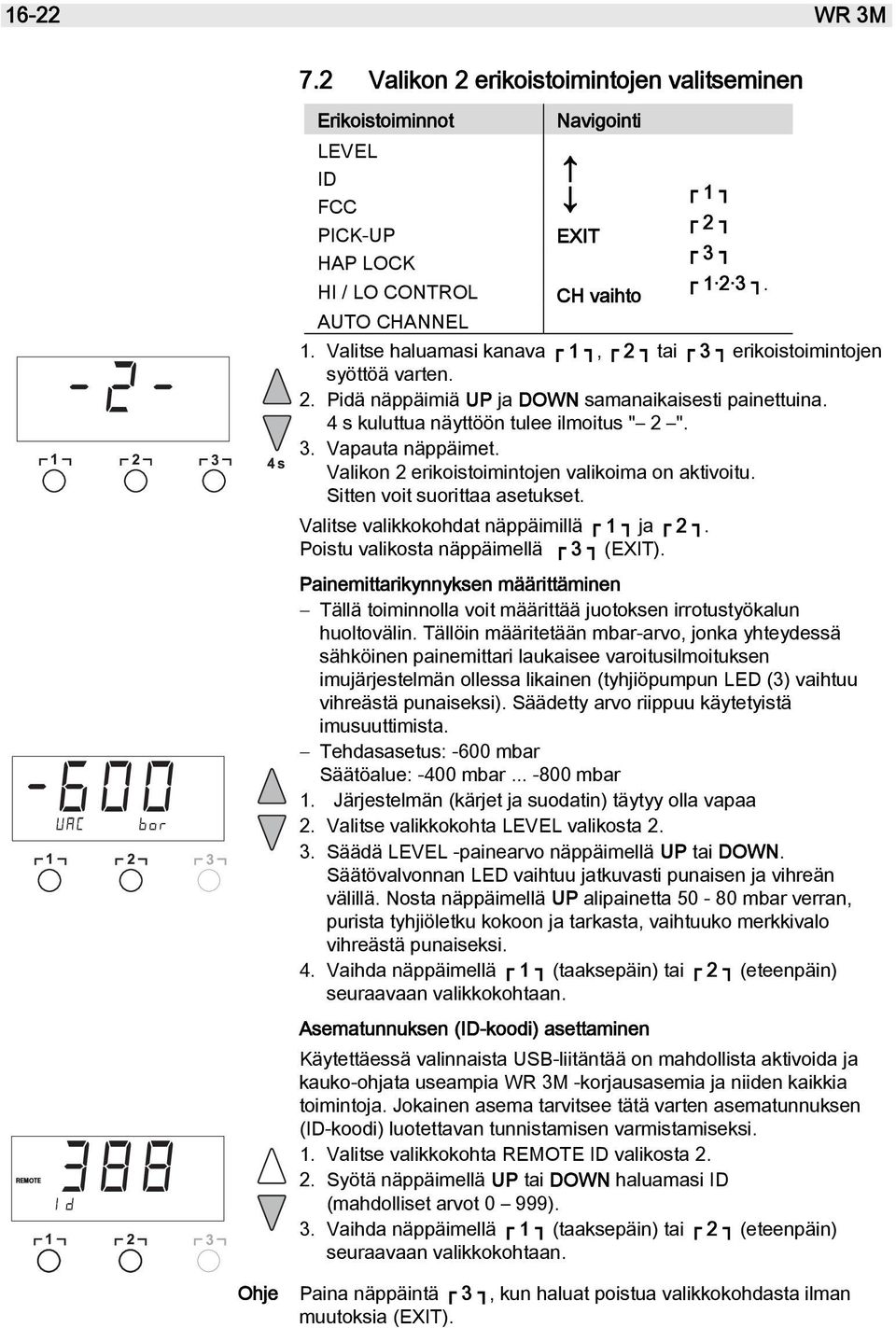 Valikon 2 erikoistoimintojen valikoima on aktivoitu. Sitten voit suorittaa asetukset. Valitse valikkokohdat näppäimillä 1 ja 2. Poistu valikosta näppäimellä 3 (EXIT).