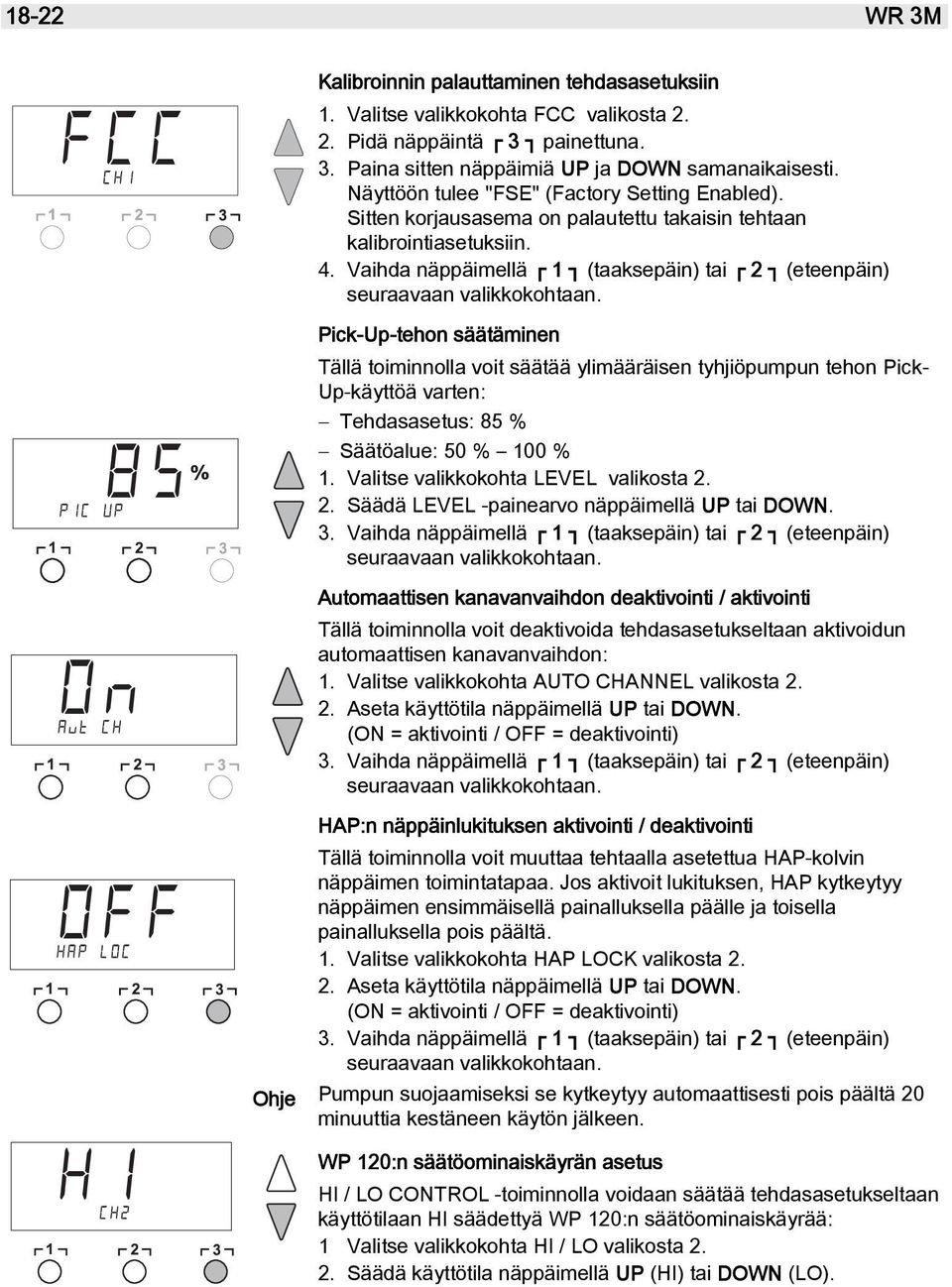 Vaihda näppäimellä 1 (taaksepäin) tai 2 (eteenpäin) seuraavaan valikkokohtaan.