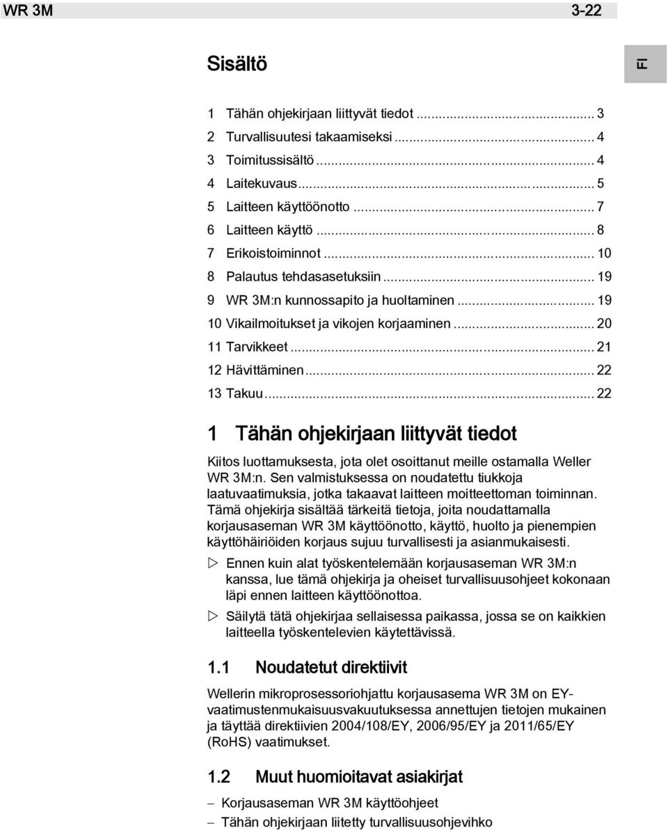 .. 22 13 Takuu... 22 1 Tähän ohjekirjaan liittyvät tiedot Kiitos luottamuksesta, jota olet osoittanut meille ostamalla Weller WR 3M:n.